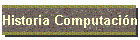 Historia Computaci�n