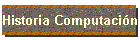Historia Computaci�n